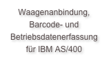 Waagenanbindung, Barcode- und Betriebsdatenerfassung für IBM AS/400